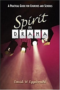 The Spirit in Drama: A Practical Guide for Churches and Schools (Paperback)