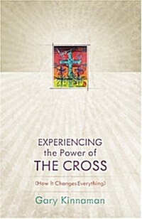 Experiencing the Power of the Cross: How It Changes Everything (Paperback)