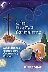 Un Nuevo Comienzo: Reflexiones Diarias Para Cuaresma Y Pascua (Paperback)