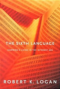 The Sixth Language: Learning a Living in the Internet Age (Hardcover)