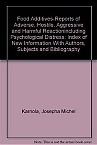 Food Additives-Reports of Adverse, Hostile, Aggressive and Harmful Reactionincluding Psychological Distress (Paperback, Revised)