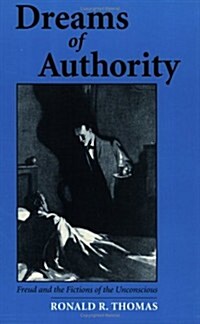 Dreams of Authority: Freud and the Fictions of the Unconscious (Paperback)