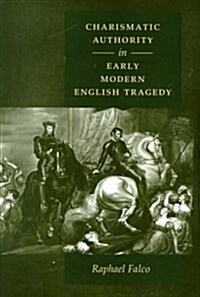 Charismatic Authority in Early Modern English Tragedy (Hardcover)