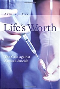 Lifes Worth: The Case Against Assisted Suicide (Paperback)
