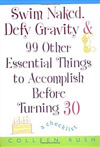 Swim Naked, Defy Gravity and 99 Other Essential Things to AccomplishBefore Turning 30 (Paperback)