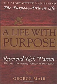 [중고] A Life With Purpose: The Story of the Man Behind The Purpose-Driven Life (Hardcover, 1st Printing)