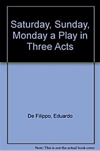 Saturday, Sunday, Monday a Play in Three Acts (Hardcover)