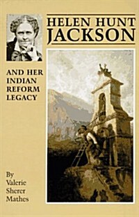 Helen Hunt Jackson and Her Indian Reform Legacy (Paperback, Reissue)