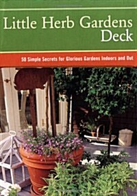 Little Herb Gardens Deck: 50 Simple Secrets for Glorious Gardens Indoors and Out (Cards)