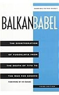 Balkan Babel: The Disintegration Of Yugoslavia From The Death Of Tito To The War For Kosovo (Paperback, 3rd)