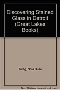 Discovering Stained Glass in Detroit (Great Lake Books Series) (Paperback)