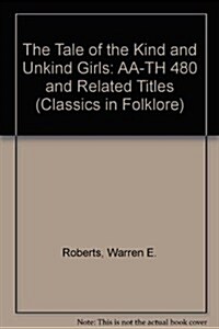 Tale of the Kind and Unkind Girls: AA-TH 480 and Related Tales (Classics in Folklore) (Paperback)
