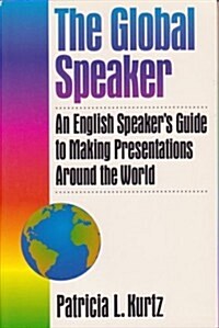 The Global Speaker: An English Speakers Guide to Making Presentations Around the World (Paperback)