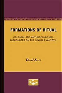 Formations of Ritual: Colonial and Anthropological Discourses on the Sinhala Yaktovil (Paperback, Minnesota Archi)