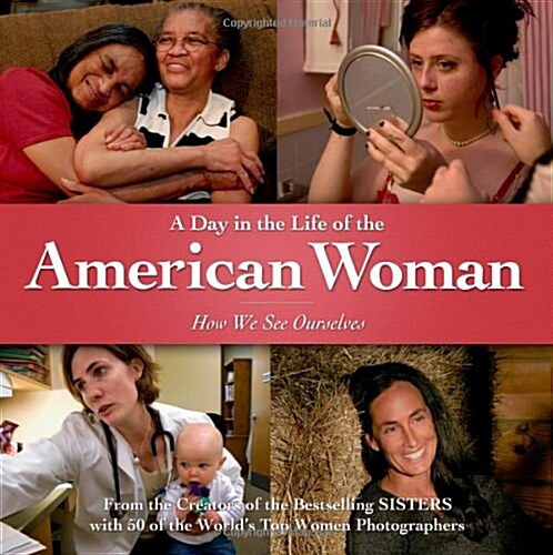 A Day in the Life of the American Woman: How We See Ourselves (Hardcover, First Edition)