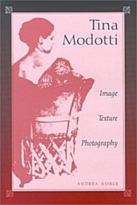 Tina Modotti: Image, Texture, Photography (Hardcover, 1st)