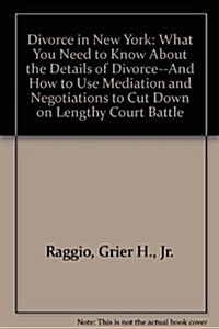 Divorce in New York: What You Need to Know About the Details of Divorce--And How to Use Mediation and Negotiations to Cut Down on Lengthy Court Battle (Hardcover)