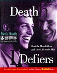 Death Defiers: Beat the Men-Killers and Live Life to the Max (Mens Health Life Improvement Guides) (Paperback, 0)