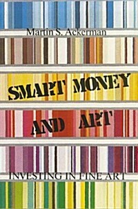 Smart Money and Art: Investing in Fine Art (Hardcover)
