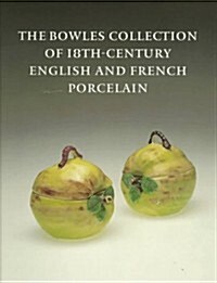 The Bowles Collection of 18Th-Century English and French Porcelain (Paperback)