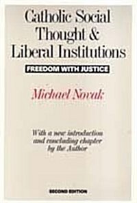 Catholic Social Thought and Liberal Institutions : Freedom with Justice (Paperback, 2 ed)