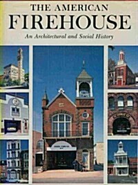 The American Firehouse: An Architectural and Social History (Hardcover, 1st)