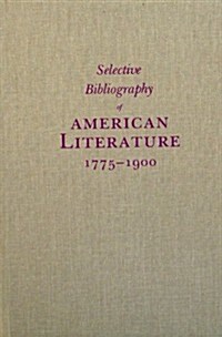 Selective Bibliography of American Literature, 1775-1900 (Hardcover, Reprint)
