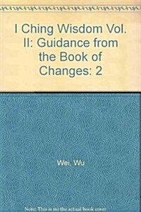 I Ching Wisdom Vol. II: Guidance from the Book of Changes (Paperback)