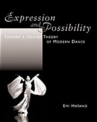 Expression & Possibility Toward a Unified Theory of Modern Dance (Paperback)