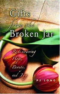 Gifts from the Broken Jar: Rediscovering Hope, Beauty, and Joy (Paperback, 1st)