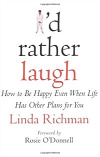 Id Rather Laugh: How to Be Happy Even When Life Has Other Plans for You (Hardcover)