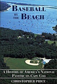 Baseball by the Beach: A History of Americas National Pastime on Cape Cod (Paperback)