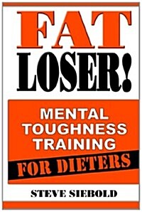 Fat Loser!: Mental Toughness Training For Dieters (Paperback)