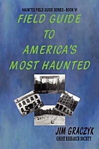 Field Guide to Americas Most Haunted (Paperback)