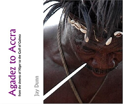 Agadez to Accra: from the deserts of Niger to the Gulf of Guinea (Hardcover, 1st)
