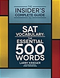 The Insiders Complete Guide to SAT Vocabulary: The Essential 500 Words (Paperback)