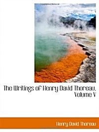 The Writings of Henry David Thoreau, Volume V (Paperback)
