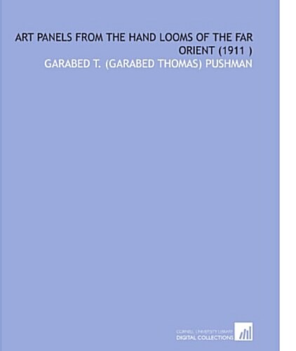 Art Panels From the Hand Looms of the Far Orient (1911 ) (Paperback)