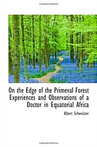 On the Edge of the Primeval Forest Experiences and Observations of a Doctor in Equatorial Africa (Paperback)