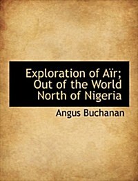 Exploration of A R; Out of the World North of Nigeria (Paperback)