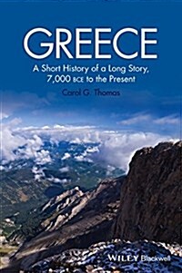 Greece : A Short History of a Long Story, 7,000 BCE to the Present (Paperback)