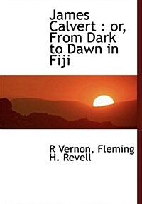 James Calvert: Or, from Dark to Dawn in Fiji (Hardcover)