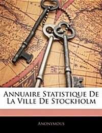 Annuaire Statistique de La Ville de Stockholm (Paperback)