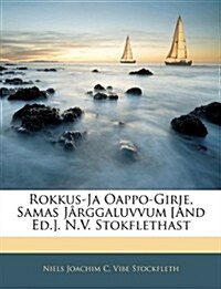 Rokkus-Ja Oappo-Girje, Samas Jarggaluvvum [And Ed.]. N.V. Stokflethast (Paperback)