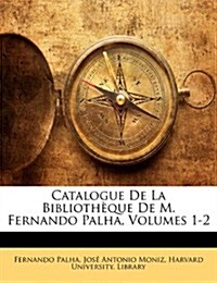 Catalogue de La Bibliotheque de M. Fernando Palha, Volumes 1-2 (Paperback)