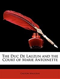 The Duc de Lauzun and the Court of Marie Antoinette (Paperback)