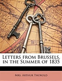 Letters from Brussels, in the Summer of 1835 (Paperback)