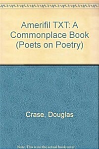 AMERIFIL.TXT: A Commonplace Book (Poets on Poetry) (Hardcover)