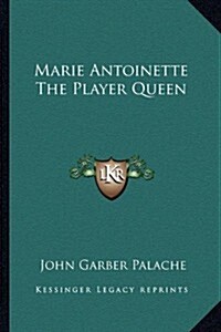 Marie Antoinette the Player Queen (Paperback)