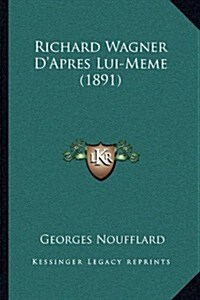 Richard Wagner DApres Lui-Meme (1891) (Hardcover)